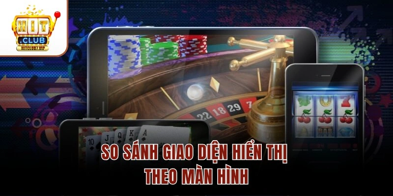 So sánh giao diện hiển thị theo màn hình