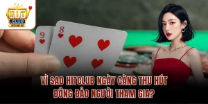 Vì Sao Hitclub Ngày Càng Thu Hút Đông Đảo Người Tham Gia?