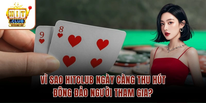 Vì Sao Hitclub Ngày Càng Thu Hút Đông Đảo Người Tham Gia? 1 Vì Sao Hitclub Ngày Càng Thu Hút Đông Đảo Người Tham Gia?