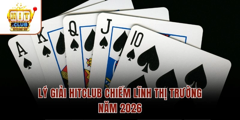 Vì Sao Hitclub Ngày Càng Thu Hút Đông Đảo Người Tham Gia? 2 Lý giải Hitclub chiếm lĩnh thị trường năm 2026