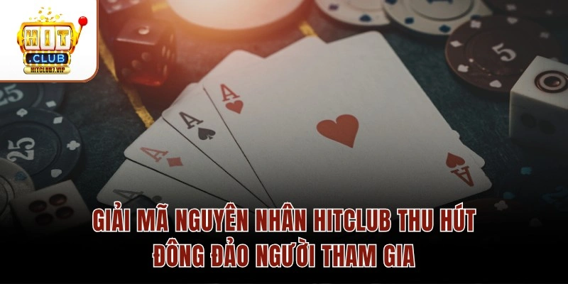 Vì Sao Hitclub Ngày Càng Thu Hút Đông Đảo Người Tham Gia? 3 Giải mã nguyên nhân Hitclub thu hút đông đảo người tham gia